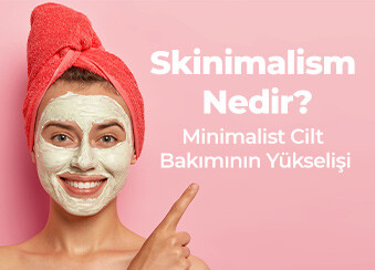 Skinimalism Nedir? Minimalist Cilt Bakımının Yükselişi