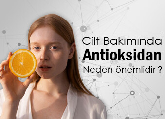 Cilt Bakımında Antioksidan Neden Önemlidir ?