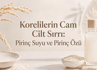 Korelilerin Cam Cilt Sırrı: Pirinç Suyu ve Pirinç Özü