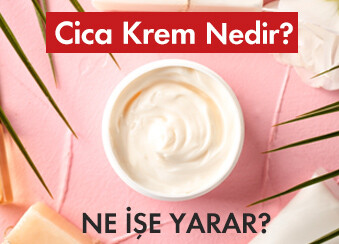 Cica Krem Nedir? Ne İşe Yarar? 
