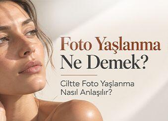 Foto Yaşlanma Ne Demek? Ciltte Foto Yaşlanma Nasıl Anlaşılır?