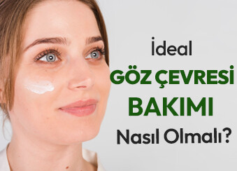 İdeal Bir Göz Çevresi Bakımı Nasıl Olmalı ?