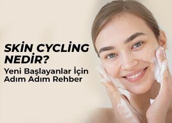 Skin Cycling Nedir? Yeni Başlayanlar İçin Adım Adım Rehber