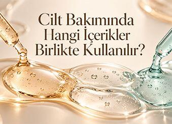 Cilt Bakımında Hangi İçerikler Birlikte Kullanılır?