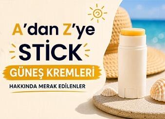 A'dan Z'ye Stick Güneş Kremleri Hakkında Merak Edilenler