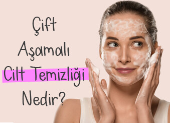 Çift Aşamalı Cilt Temizliği Nedir ?