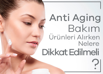 Anti Aging Bakım Ürünleri Alırken Nelere Dikkat Edilmeli?