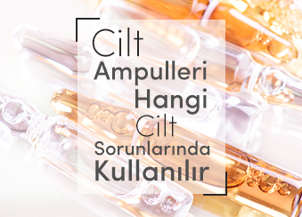 CİLT AMPULLERİ HANGİ CİLT SORUNLARINDA KULLANILIR?