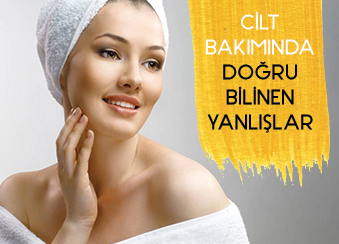 CİLT BAKIMINDA DOĞRU BİLİNEN YANLIŞLAR