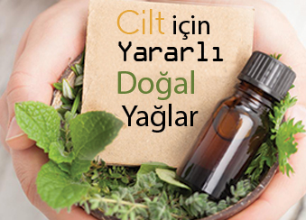 CİLT İÇİN YARARLI DOĞAL YAĞLAR