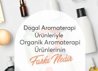 Doğal Aromaterapi Ürünleriyle Organik Aromaterapi Ürünlerinin Farkı Nedir?