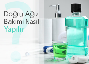 DOĞRU AĞIZ BAKIMI NASIL YAPILIR