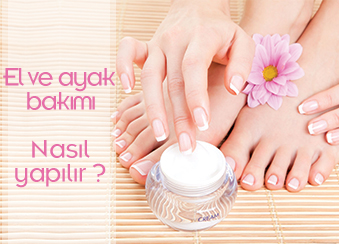 El ve Ayak Bakımı Nasıl Yapılır?