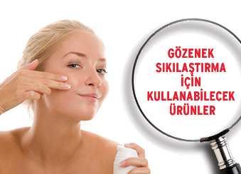 GÖZENEK SIKILAŞTIRMA İÇİN KULLANABİLECEK ÜRÜNLER