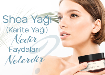 Shea Yağı (Karite Yağı) Nedir? Shea Yağı’nın Faydaları Nedir?