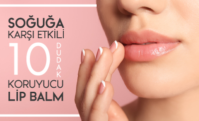 SOĞUĞA KARŞI ETKİLİ 10 DUDAK KORUYUCU LİP BALM